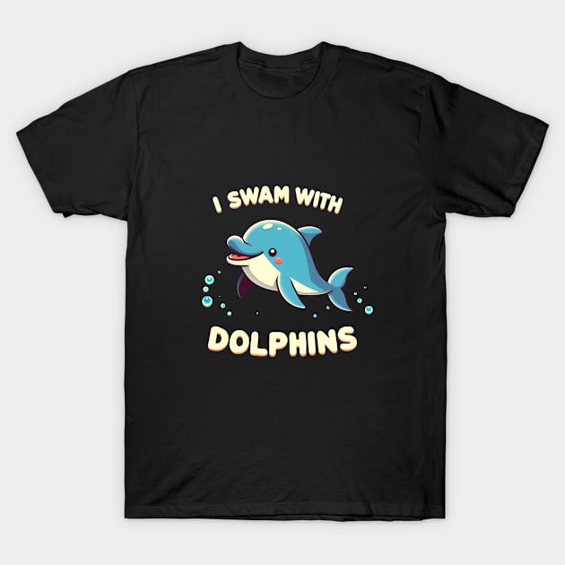 I swam with Dolphins Men Women Kids Funny Dolphin T-Shirt by BOB